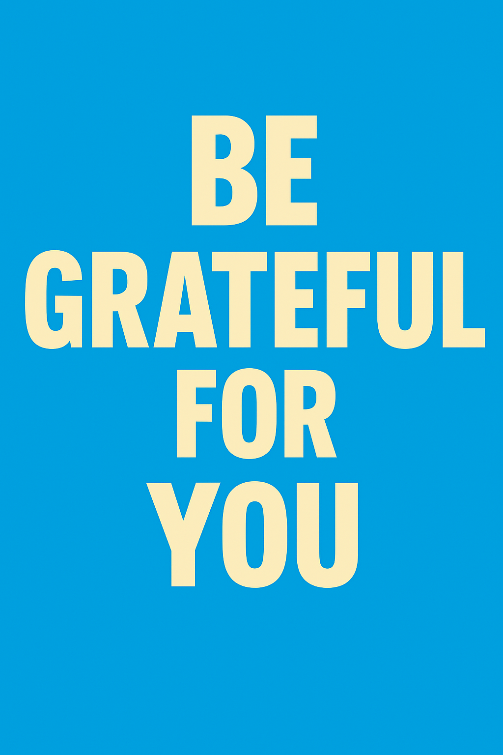 Minimalist poster with a bright blue background and large cream-colored text that reads ‘BE GRATEFUL FOR YOU.’ The design is bold, simple, and uplifting, conveying a message of self-gratitude